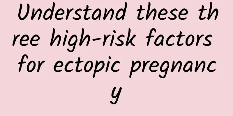 Understand these three high-risk factors for ectopic pregnancy