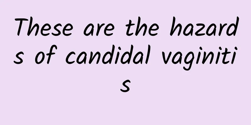 These are the hazards of candidal vaginitis