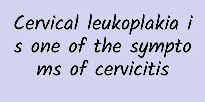 Cervical leukoplakia is one of the symptoms of cervicitis
