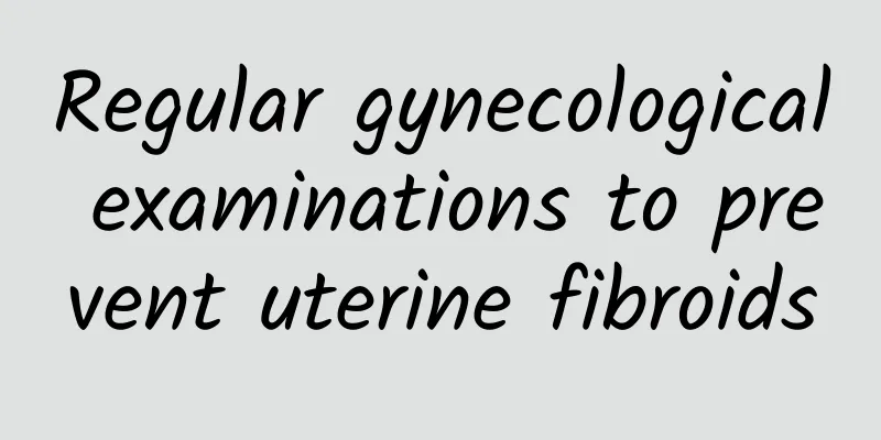 Regular gynecological examinations to prevent uterine fibroids