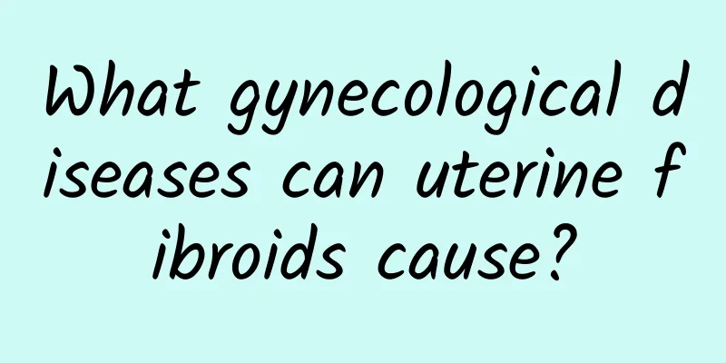 What gynecological diseases can uterine fibroids cause?