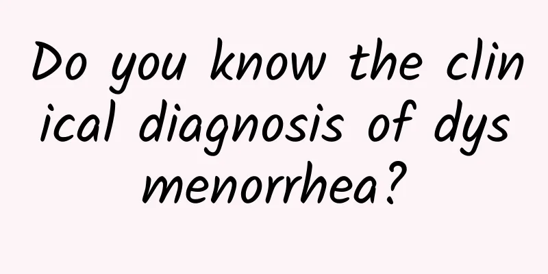 Do you know the clinical diagnosis of dysmenorrhea?