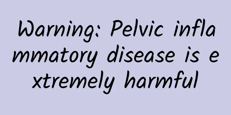 Warning: Pelvic inflammatory disease is extremely harmful