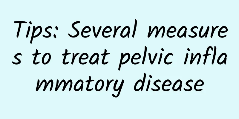 Tips: Several measures to treat pelvic inflammatory disease