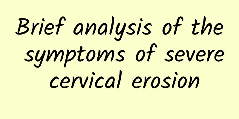 Brief analysis of the symptoms of severe cervical erosion