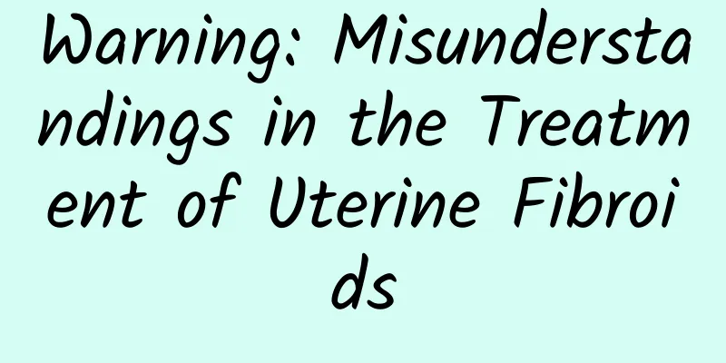 Warning: Misunderstandings in the Treatment of Uterine Fibroids