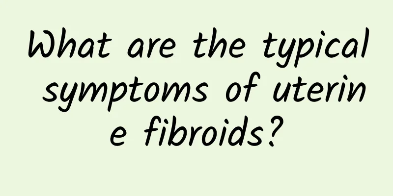 What are the typical symptoms of uterine fibroids?