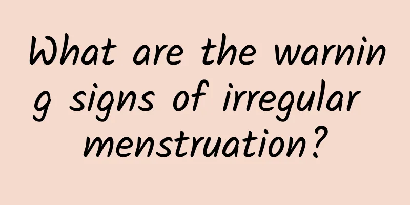 What are the warning signs of irregular menstruation?