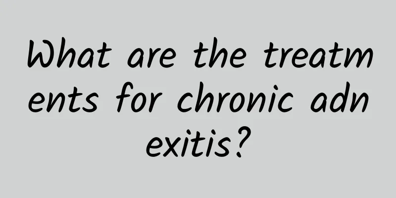 What are the treatments for chronic adnexitis?