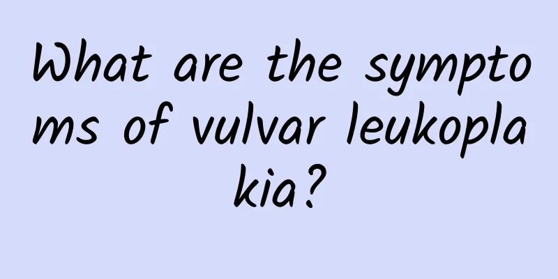 What are the symptoms of vulvar leukoplakia?