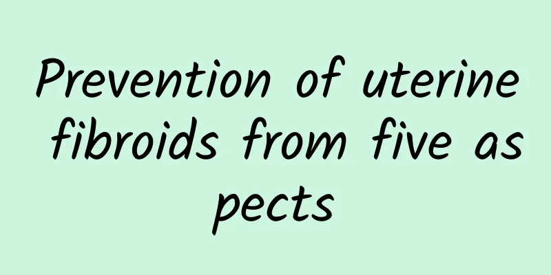 Prevention of uterine fibroids from five aspects