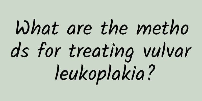 What are the methods for treating vulvar leukoplakia?