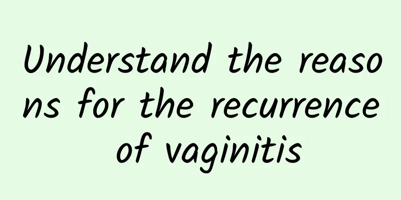Understand the reasons for the recurrence of vaginitis