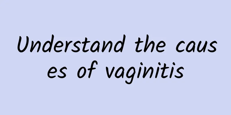Understand the causes of vaginitis