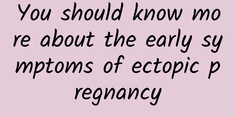 You should know more about the early symptoms of ectopic pregnancy