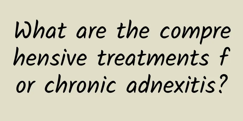 What are the comprehensive treatments for chronic adnexitis?