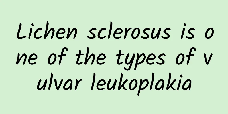 Lichen sclerosus is one of the types of vulvar leukoplakia