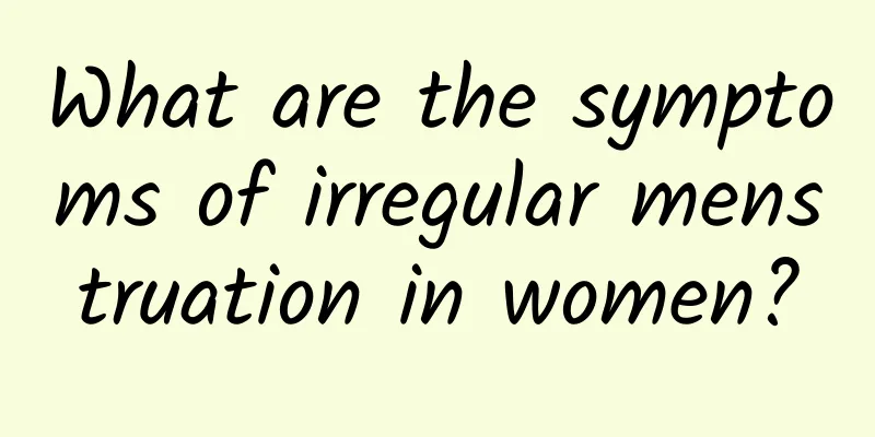 What are the symptoms of irregular menstruation in women?