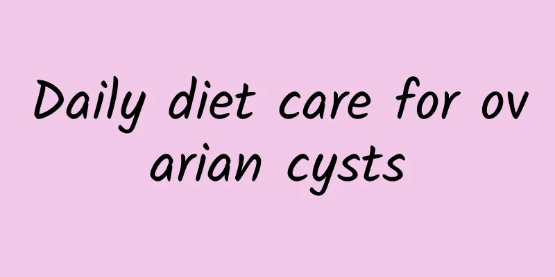 Daily diet care for ovarian cysts