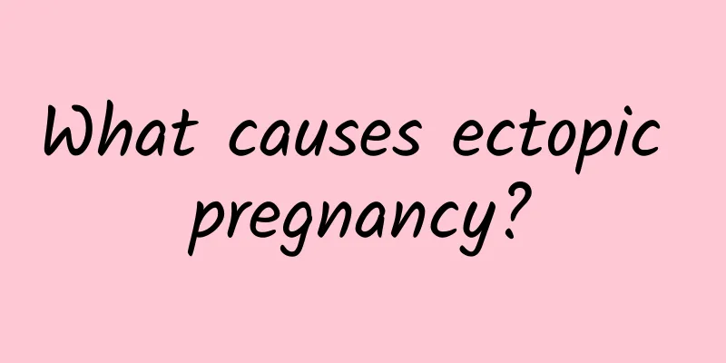What causes ectopic pregnancy?