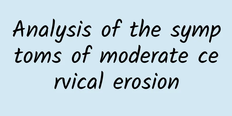 Analysis of the symptoms of moderate cervical erosion