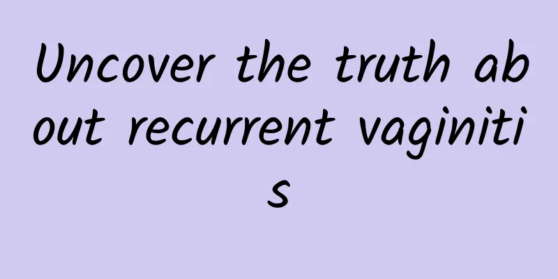 Uncover the truth about recurrent vaginitis