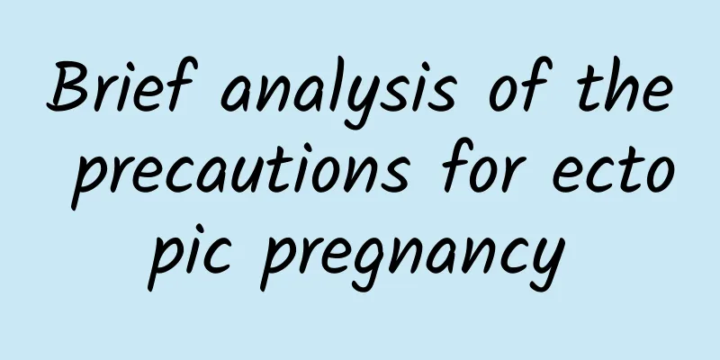 Brief analysis of the precautions for ectopic pregnancy