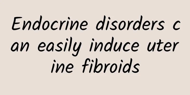 Endocrine disorders can easily induce uterine fibroids