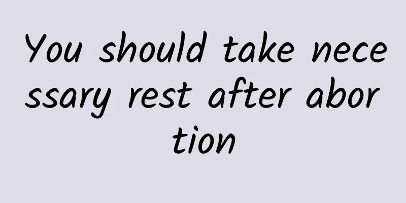 You should take necessary rest after abortion