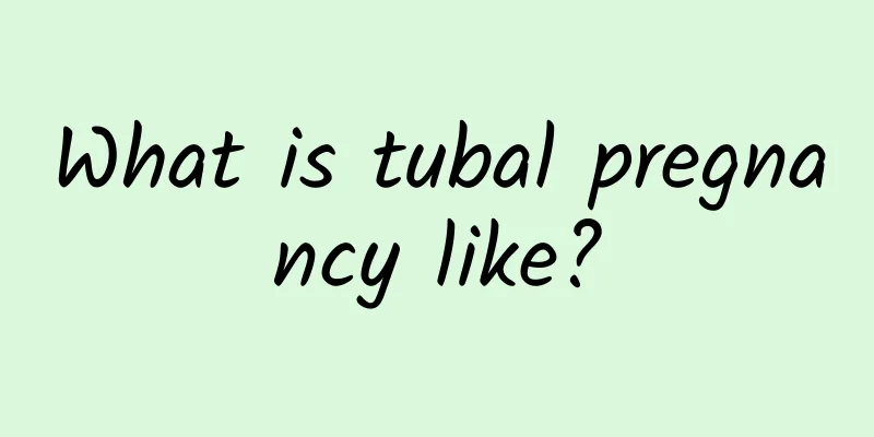 What is tubal pregnancy like?