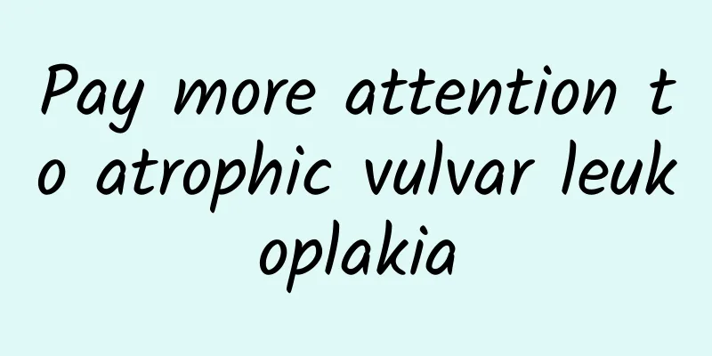 Pay more attention to atrophic vulvar leukoplakia