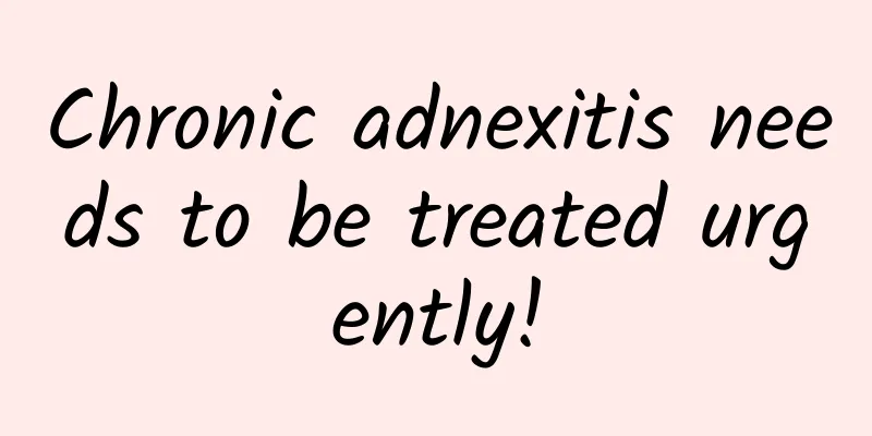 Chronic adnexitis needs to be treated urgently!