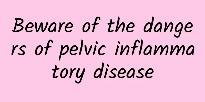 Beware of the dangers of pelvic inflammatory disease