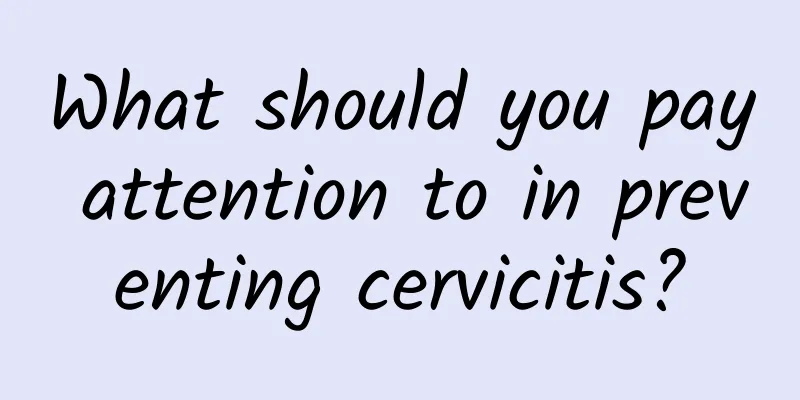 What should you pay attention to in preventing cervicitis?