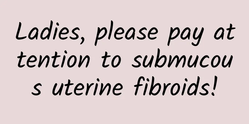 Ladies, please pay attention to submucous uterine fibroids!
