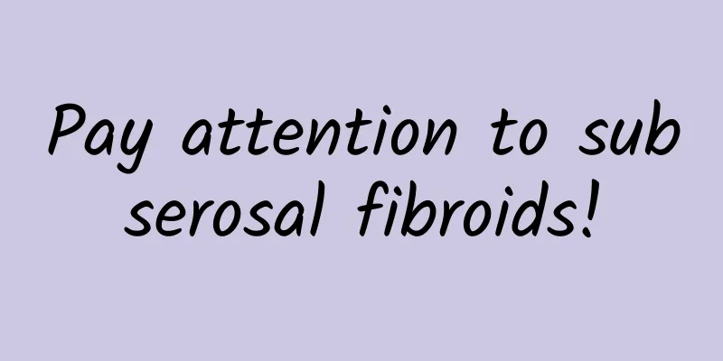 Pay attention to subserosal fibroids!