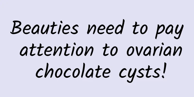Beauties need to pay attention to ovarian chocolate cysts!