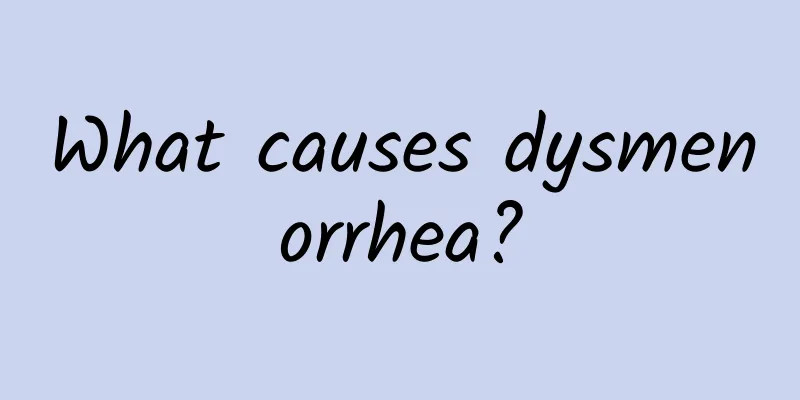What causes dysmenorrhea?