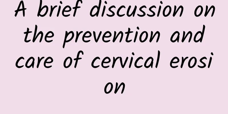 A brief discussion on the prevention and care of cervical erosion