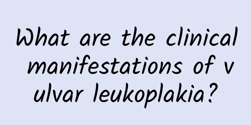 What are the clinical manifestations of vulvar leukoplakia?