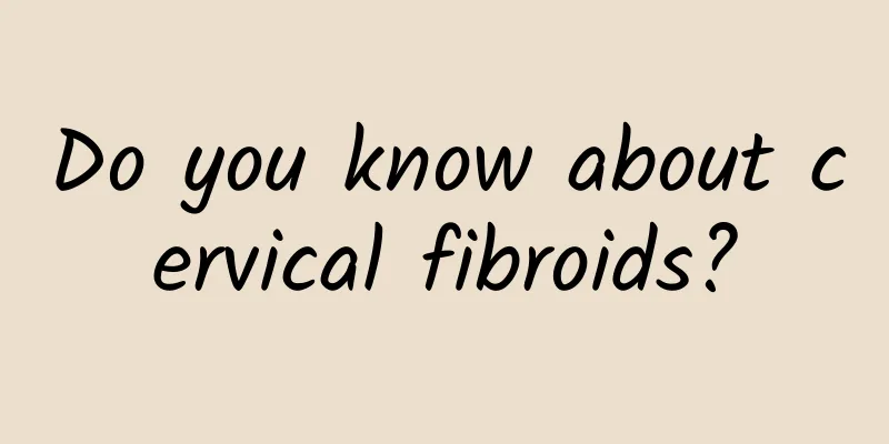 Do you know about cervical fibroids?