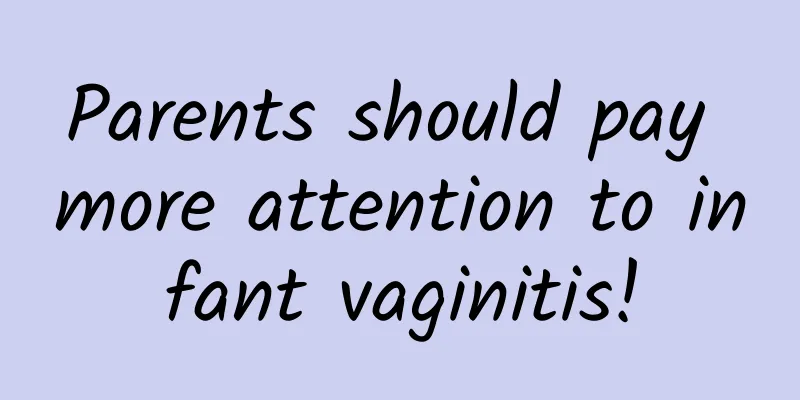 Parents should pay more attention to infant vaginitis!