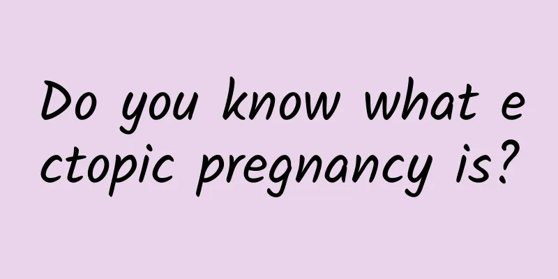 Do you know what ectopic pregnancy is?