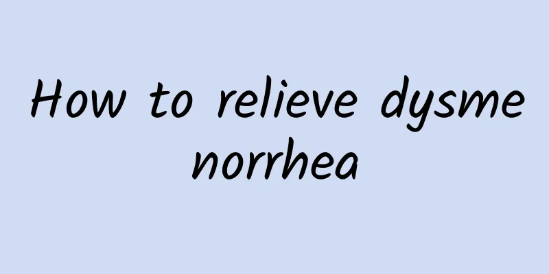 How to relieve dysmenorrhea