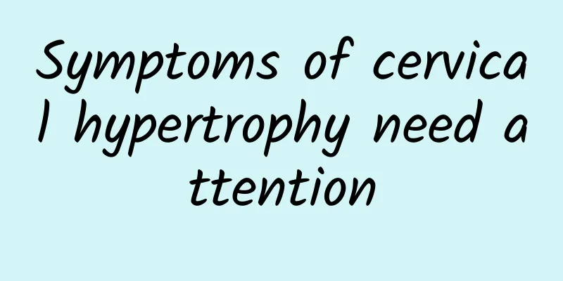 Symptoms of cervical hypertrophy need attention