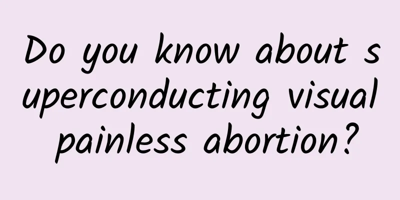 Do you know about superconducting visual painless abortion?