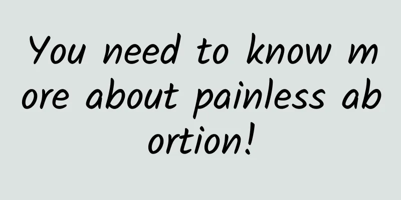 You need to know more about painless abortion!