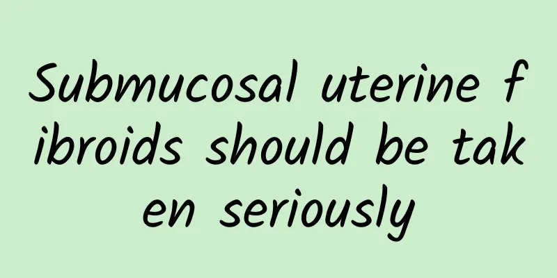 Submucosal uterine fibroids should be taken seriously