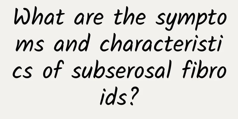 What are the symptoms and characteristics of subserosal fibroids?