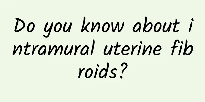 Do you know about intramural uterine fibroids?